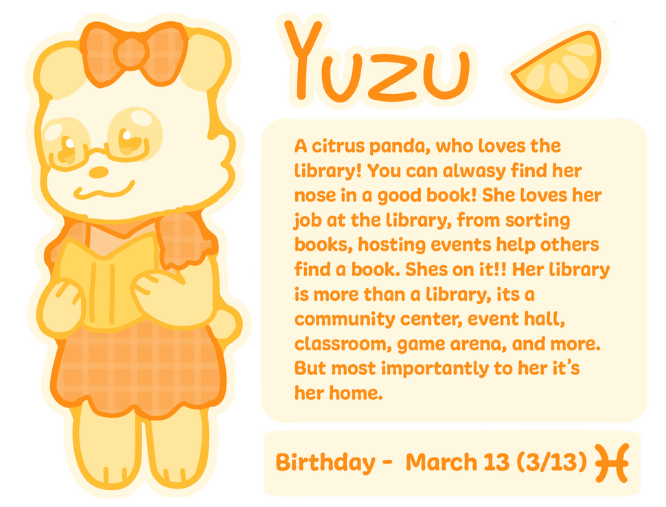 Yuzu A sleepy citrus panda, she loves to lounge around! If she's not sleeping then she's definitely sorting books at the library. Yuzu loves being Soirees librarian, she is very passionate with her work! The organization, helping people find their book, hosting